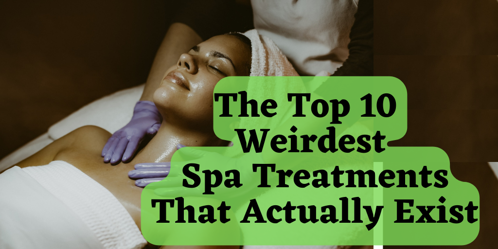 The Top 10 Weirdest Spa Treatments That Actually Exist